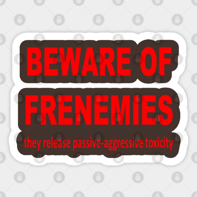 Beware of Frenemies Sticker by taiche